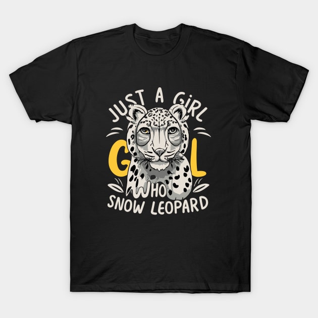 just a girl who loves Snow Leopard T-Shirt by CosmicCat